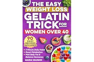 The Easy Weight Loss Gelatin Trick for Women Over 40: The 3 Minute Daily Habit to Melt Belly Fat, Balance Hormones and Reset 