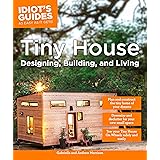 Tiny House Designing, Building, & Living (Idiot's Guides)