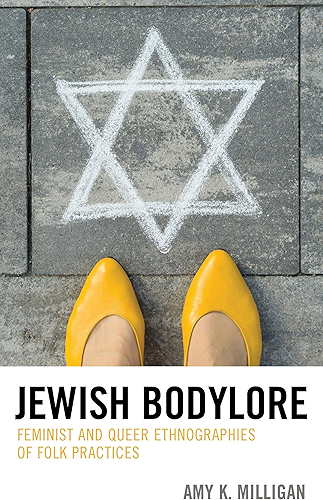 Download Jewish Bodylore: Feminist and Queer Ethnographies of Folk Practices (Studies in Folklore and Ethnology: Traditions, Practices, and Identities) (English Edition) PDF