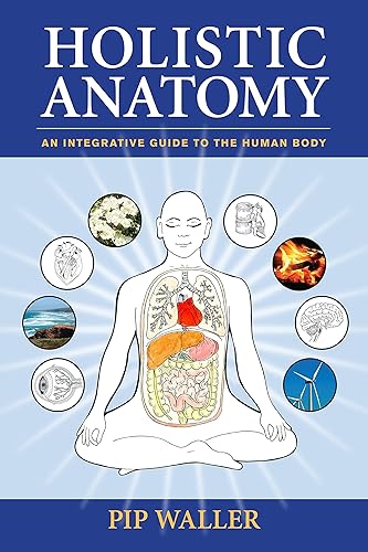 Download Holistic Anatomy: An Integrative Guide to the Human Body PDF