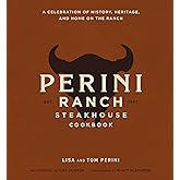 The Perini Ranch Steakhouse Cookbook: A Celebration of History, Heritage, and Home on the Ranch