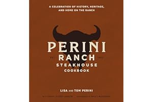 The Perini Ranch Steakhouse Cookbook: A Celebration of History, Heritage, and Home on the Ranch