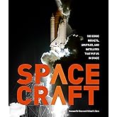 Spacecraft: 100 Iconic Rockets, Shuttles, and Satellites That Put Us in Space