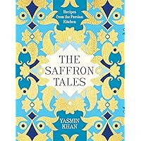 The Saffron Tales: Recipes from the Persian Kitchen