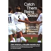 Catch Them Being Good: Everything You Need to Know to Successfully Coach Girls