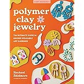 Polymer Clay Jewelry: The ultimate guide to making wearable art earrings (Art Makers)