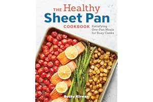 The Healthy Sheet Pan Cookbook: Satisfying One-Pan Meals for Busy Cooks