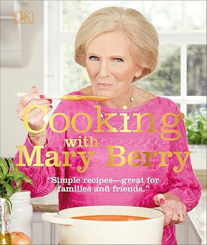 Download Cooking with Mary Berry: Simple Recipes, Great for Family and Friends PDF