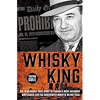 The Whisky King: The remarkable true story of Canada's most infamous bootlegger and the undercover Mountie on his trail book cover The Whisky King: The remarkable true story of Canada's most infamous bootlegger and the undercover Mountie on his trail book cover