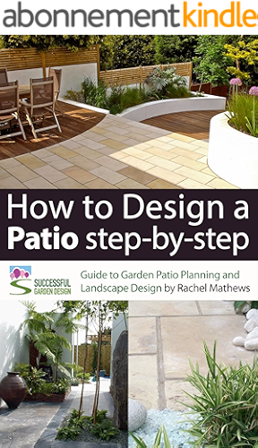 Download How to Design A Patio Step-by-Step - A Guide to Garden Patio Planning and Landscape Design ('How to Plan a Garden' Series Book 3) (English Edition) PDF