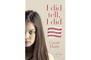 I Did Tell, I Did: The True Story Of A Little Girl Betrayed By Those Who Should Have Loved Her