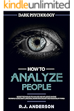 How to Analyze People: Dark Psychology - Secret Techniques to Analyze and Influence Anyone Using Body Language, Human Psychology and Personality Types (Persuasion, NLP) (Dark Psychology Series)