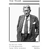 The Ghost: The Secret Life of CIA Spymaster James Jesus Angleton
