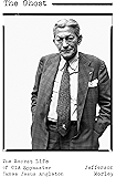The Ghost: The Secret Life of CIA Spymaster James Jesus Angleton