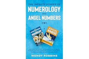 The Infinite Power of Numerology and Angel Numbers 2-in-1: Discover the Secret Meaning of the Numbers in Your Life and Commun