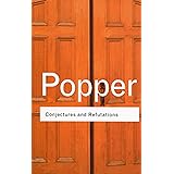 Conjectures and Refutations: The Growth of Scientific Knowledge (Routledge Classics)