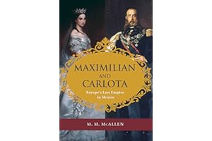 Maximilian and Carlota: Europe's Last Empire in Mexico