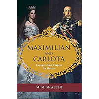 Maximilian and Carlota: Europe's Last Empire in Mexico book cover Maximilian and Carlota: Europe's Last Empire in Mexico book cover