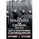The Holocaust, the Church, and the Law of Unintended Consequences: How Christian Anti-Judaism Spawned Nazi Anti-Semitism, a J