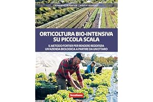 Orticoltura bio-intensiva su piccola scala: Con il metodo Fortier, un ettaro o poco più è tutto ciò che serve per rendere red