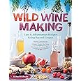 Wild Winemaking: Easy & Adventurous Recipes Going Beyond Grapes, Including Apple Champagne, Ginger–Green Tea Sake, Key Lime–Cayenne Wine, and 142 More
