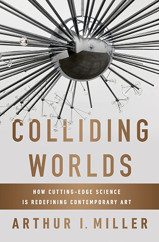 Download Colliding Worlds: How Cutting-Edge Science Is Redefining Contemporary Art (English Edition) PDF