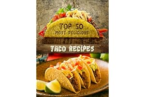 Top 50 Most Delicious Taco Recipes (Recipe Top 50's Book 75)