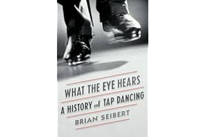 What the Eye Hears: A History of Tap Dancing