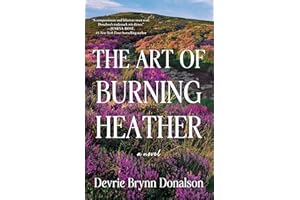 The Art of Burning Heather: A Novel