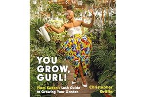 You Grow, Gurl!: Plant Kween's Lush Guide to Growing Your Garden