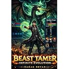 Beast Tamer: Infinite Evolution: A LitRPG System Progression Fantasy (Book 1)