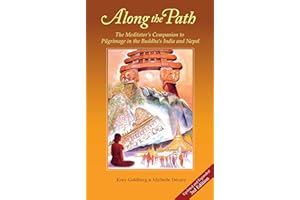 Along the Path (3rd Edition): The Meditator's Companion to Pilgrimage in the Buddha's India and Nepal