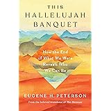 This Hallelujah Banquet: How the End of What We Were Reveals Who We Can Be