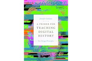 A Primer for Teaching Digital History: Ten Design Principles