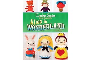 Crochet Stories: Lewis Carroll's Alice in Wonderland (Dover Crafts: Crochet)