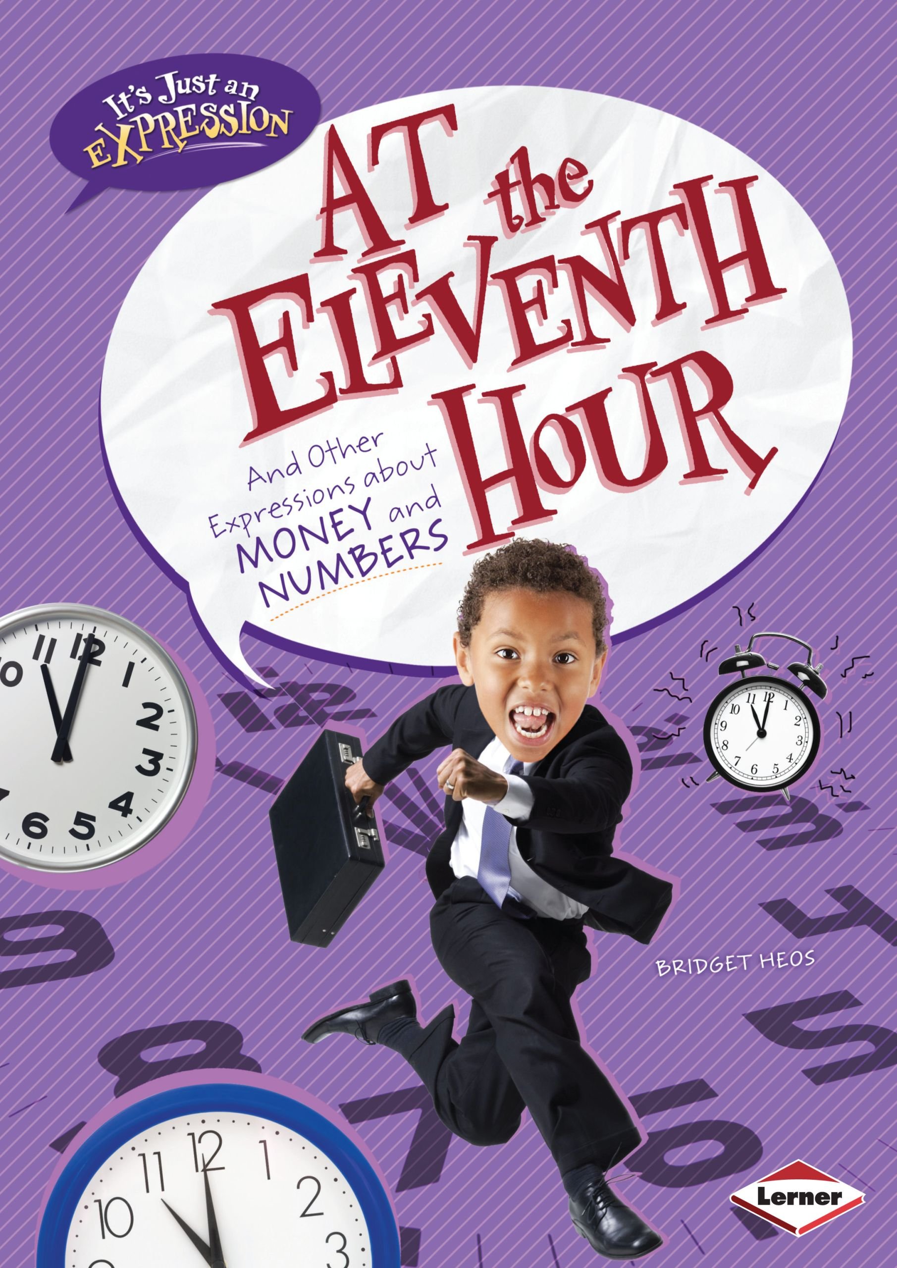 At The Eleventh Hour And Other Expressions About Money And Numbers It S Just An Expression Heos Bridget 9780761381648 Amazon Com Books