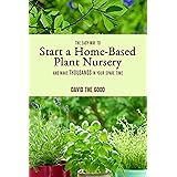 The Easy Way to Start a Home-Based Plant Nursery and Make Thousands in Your Spare Time