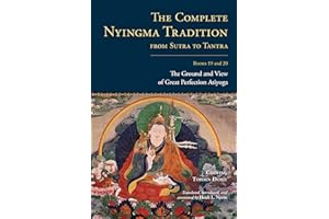The Complete Nyingma Tradition from Sutra to Tantra, Books 19 and 20: The Ground and View of Great Perfection Atiyoga
