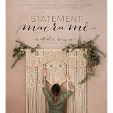 Statement Macram&eacute;: Create Stunning Large-Scale Wall Art, Headboards, Backdrops and Plant Hangers with Step-by-Step Tutorials