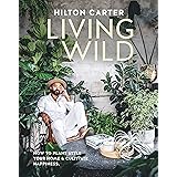 Living Wild: How to plant style your home and cultivate happiness