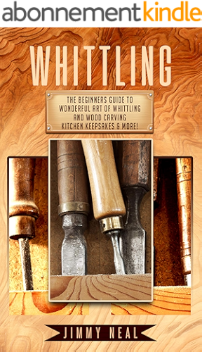 Download Whittling: The Beginners Guide To Wonderful Art of Whittling And Wood Carving Kitchen Keepsakes & More! (English Edition) PDF