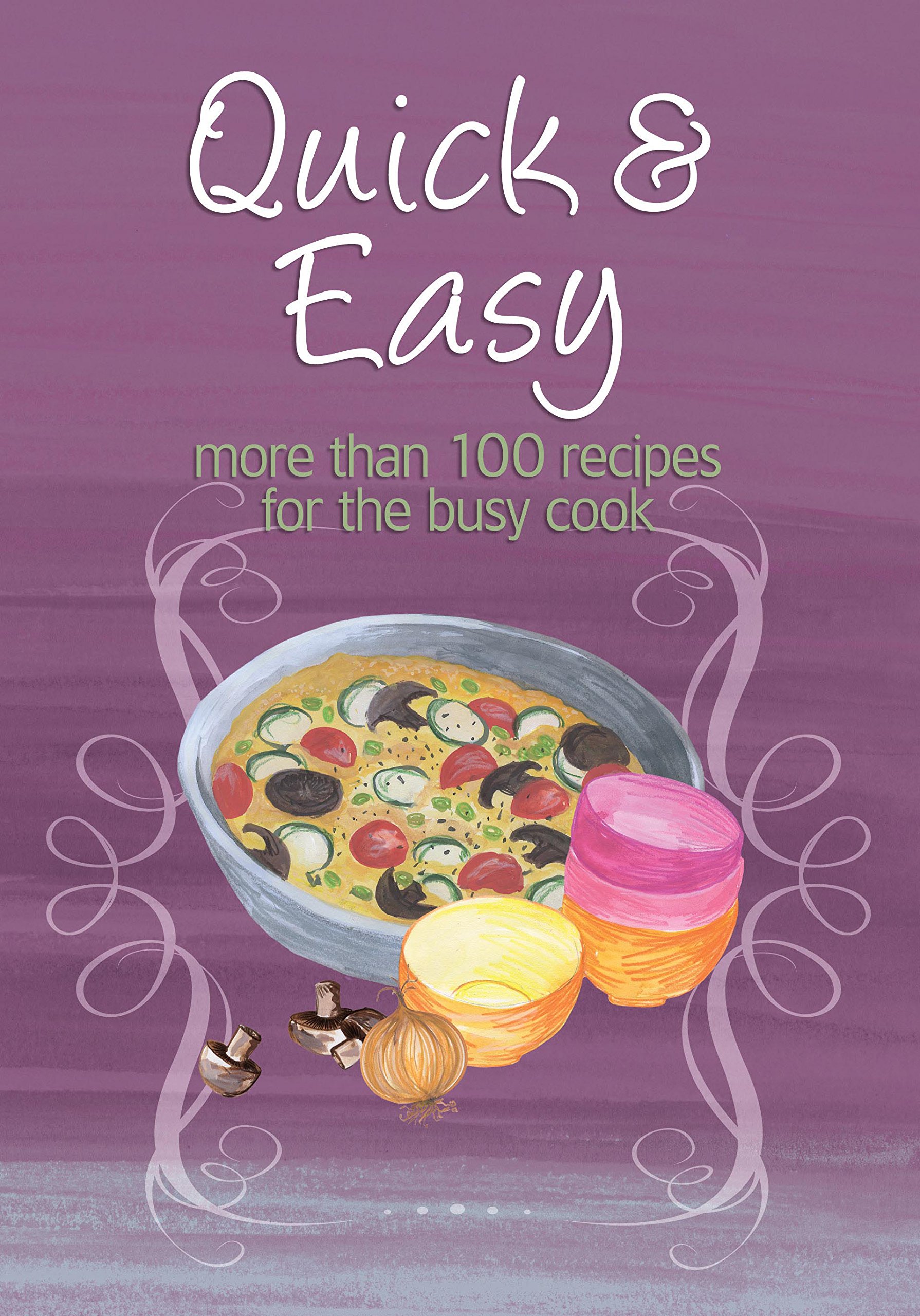 Quick Easy More Than 100 Recipes For The Busy Cook Easy - 