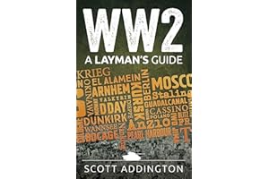 WW2: A Laymans Guide: A Short & Straightforward History of the Second World War (The Layman's Guide History Series)