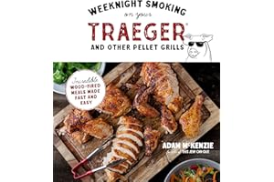 Weeknight Smoking on Your Traeger and Other Pellet Grills: Incredible Wood-Fired Meals Made Fast and Easy