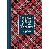 Scotland's Clans & their Tartans: The Histories and Origins of the Clans and their Tartan Plaids