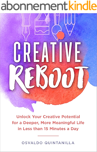 Download Creative Reboot: Unlock Your Creative Potential for a Deeper, More Meaningful Life in Less than 15 Minutes a Day (English Edition) PDF