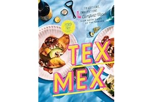Tex-Mex Cookbook: Traditions, Innovations, and Comfort Foods from Both Sides of the Border