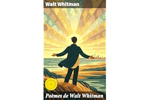 Poèmes de Walt Whitman: Édition enrichie. Exploration lyrique de l'âme humaine et de la beauté universelle : une vision poéti