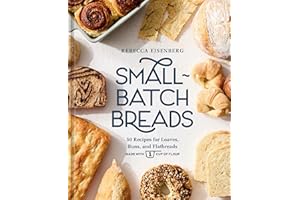 Small-Batch Breads: 50 Recipes for Loaves, Buns, and Flatbreads Made with One Cup of Flour [A Baking Book]