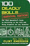 100 Deadly Skills: Survival Edition: The SEAL Operative's Guide to Surviving in the Wild and Being Prepared for Any Disaster